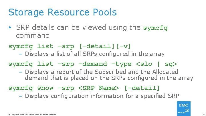 Storage Resource Pools SRP details can be viewed using the symcfg command symcfg list