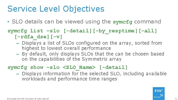 Service Level Objectives • SLO details can be viewed using the symcfg command symcfg