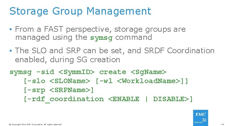 Storage Group Management • From a FAST perspective, storage groups are managed using the