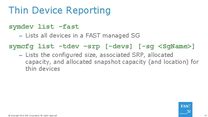 Thin Device Reporting symdev list –fast – Lists all devices in a FAST managed