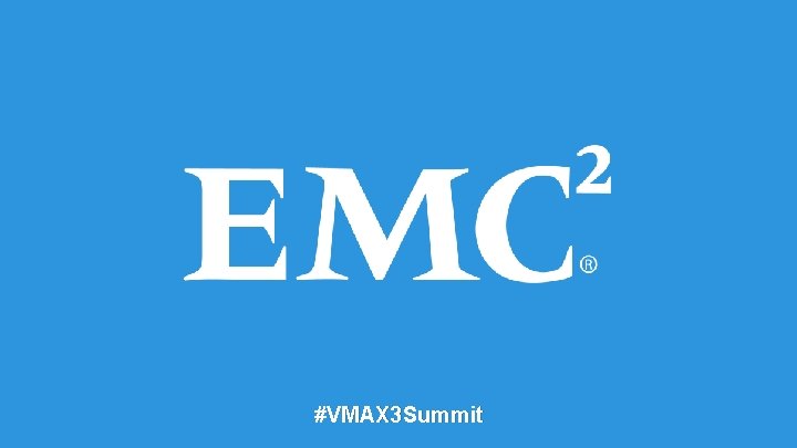 #VMAX 3 Summit 