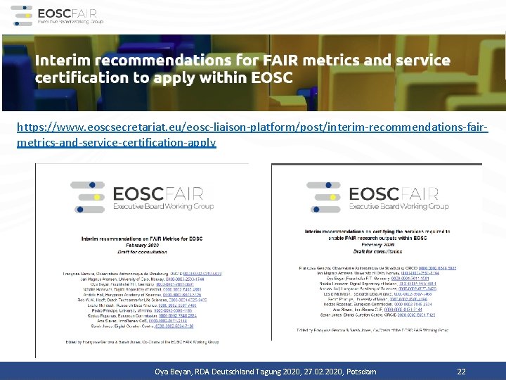 https: //www. eoscsecretariat. eu/eosc-liaison-platform/post/interim-recommendations-fairmetrics-and-service-certification-apply Oya Beyan, RDA Deutschland Tagung 2020, 27. 02. 2020, Potsdam