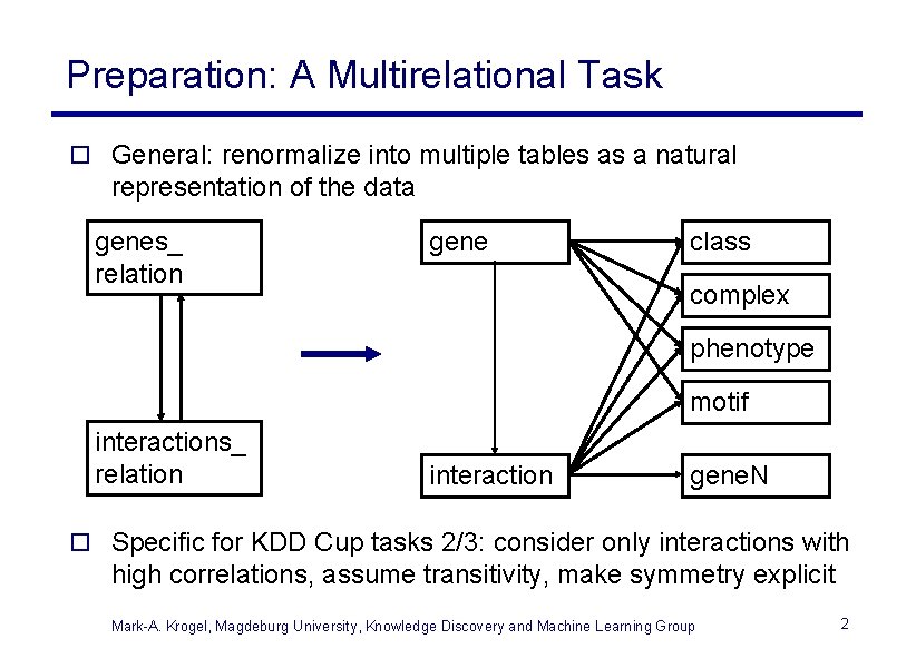 Preparation: A Multirelational Task o General: renormalize into multiple tables as a natural representation