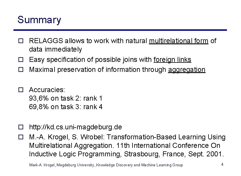 Summary o RELAGGS allows to work with natural multirelational form of data immediately o