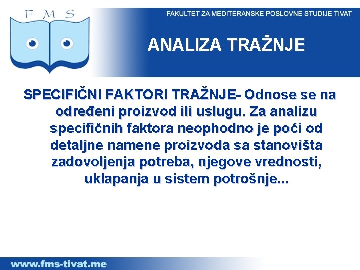 ANALIZA TRAŽNJE SPECIFIČNI FAKTORI TRAŽNJE- Odnose se na određeni proizvod ili uslugu. Za analizu