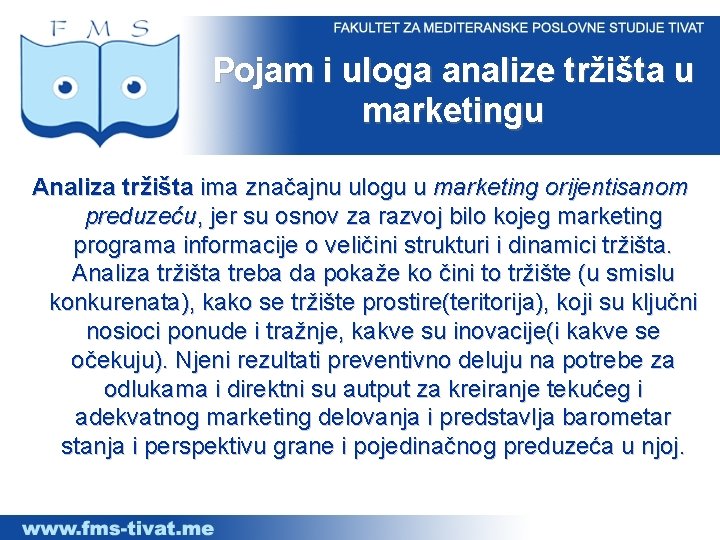 Pojam i uloga analize tržišta u marketingu Analiza tržišta ima značajnu ulogu u marketing