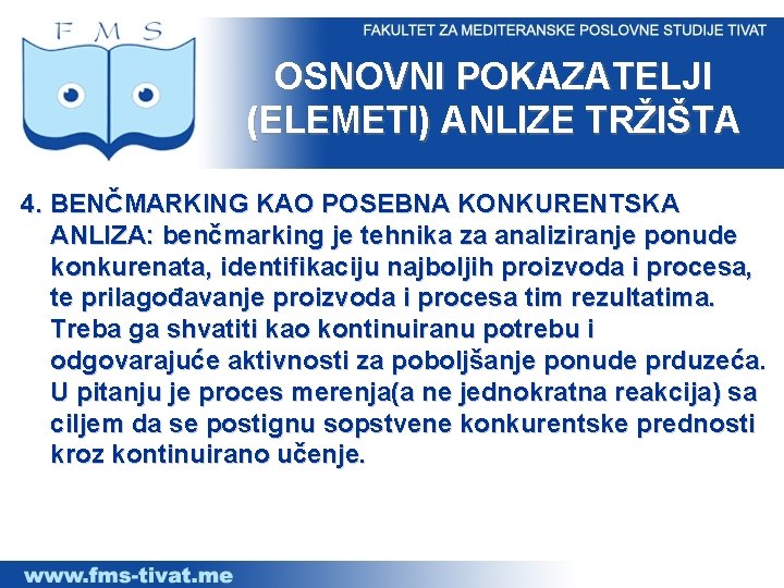 OSNOVNI POKAZATELJI (ELEMETI) ANLIZE TRŽIŠTA 4. BENČMARKING KAO POSEBNA KONKURENTSKA ANLIZA: benčmarking je tehnika