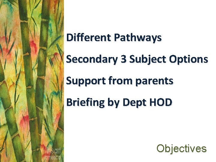 Different Pathways Secondary 3 Subject Options Support from parents Briefing by Dept HOD Objectives Different Pathways Secondary 3 Subject Options Support from parents Briefing by Dept HOD Objectives