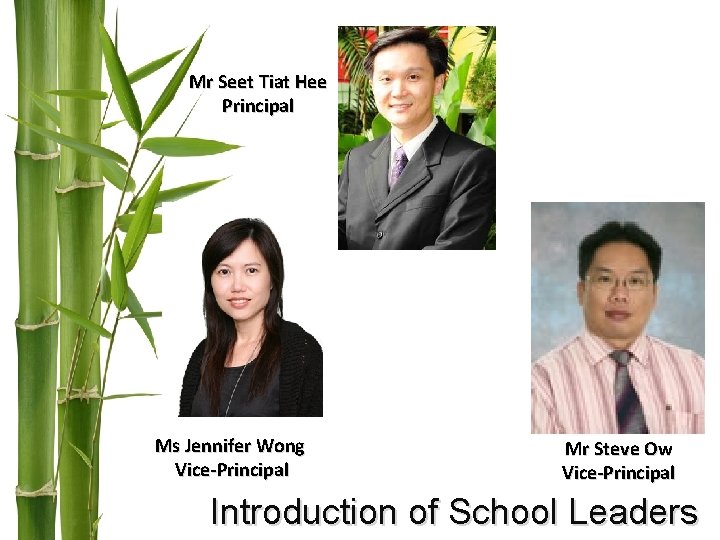 Mr Seet Tiat Hee Principal Ms Jennifer Wong Vice-Principal Mr Steve Ow Vice-Principal Introduction Mr Seet Tiat Hee Principal Ms Jennifer Wong Vice-Principal Mr Steve Ow Vice-Principal Introduction