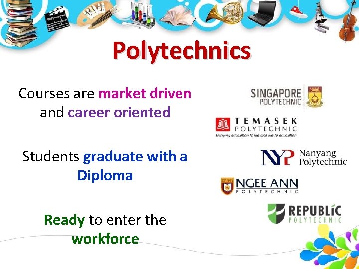 Polytechnics Courses are market driven and career oriented Students graduate with a Diploma Ready Polytechnics Courses are market driven and career oriented Students graduate with a Diploma Ready