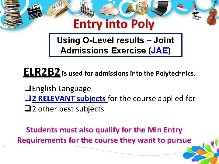 Entry into Poly Using O-Level results – Joint Admissions Exercise (JAE) ELR 2 B Entry into Poly Using O-Level results – Joint Admissions Exercise (JAE) ELR 2 B