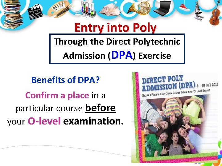 Entry into Poly Through the Direct Polytechnic Admission (DPA) Exercise Benefits of DPA? Confirm Entry into Poly Through the Direct Polytechnic Admission (DPA) Exercise Benefits of DPA? Confirm