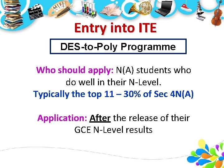 Entry into ITE DES-to-Poly Programme Who should apply: N(A) students who do well in Entry into ITE DES-to-Poly Programme Who should apply: N(A) students who do well in