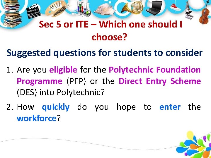 Sec 5 or ITE – Which one should I choose? Suggested questions for students Sec 5 or ITE – Which one should I choose? Suggested questions for students