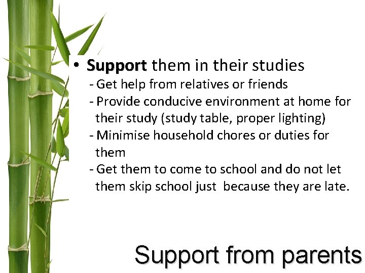 • Support them in their studies - Get help from relatives or friends • Support them in their studies - Get help from relatives or friends