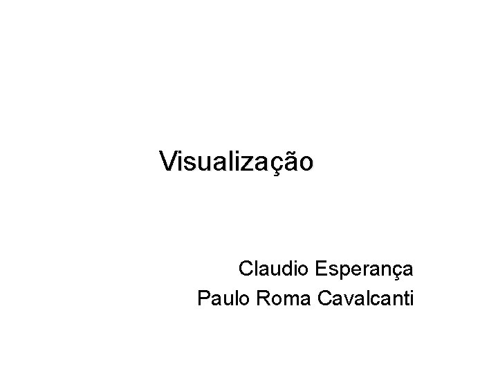 Visualização Claudio Esperança Paulo Roma Cavalcanti 