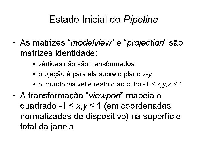 Estado Inicial do Pipeline • As matrizes “modelview” e “projection” são matrizes identidade: •