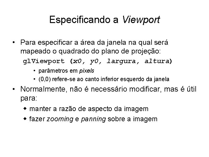 Especificando a Viewport • Para especificar a área da janela na qual será mapeado