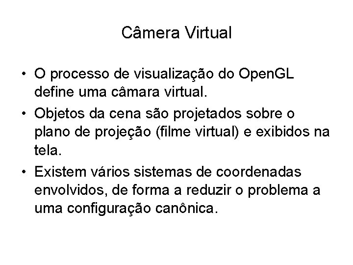 Câmera Virtual • O processo de visualização do Open. GL define uma câmara virtual.