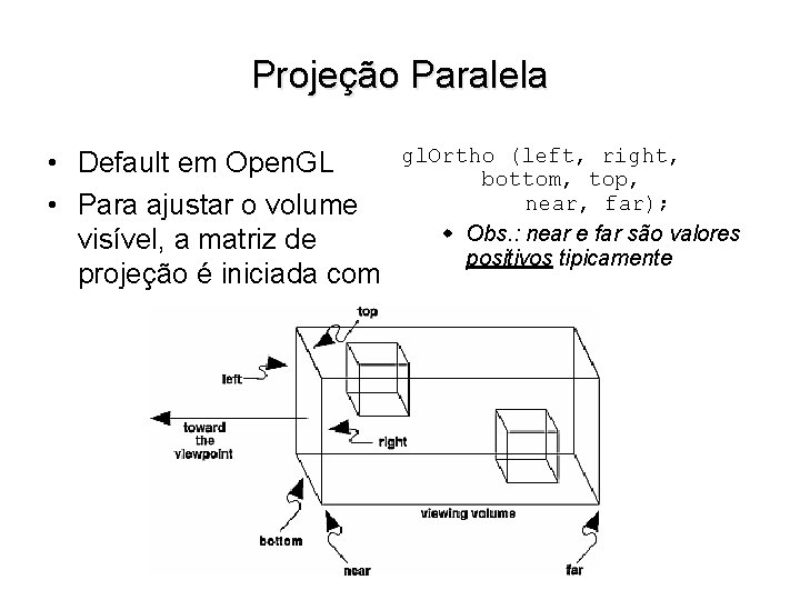 Projeção Paralela • Default em Open. GL • Para ajustar o volume visível, a