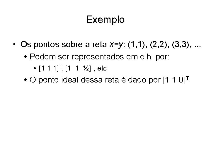 Exemplo • Os pontos sobre a reta x=y: (1, 1), (2, 2), (3, 3),