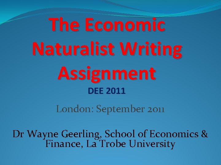 The Economic Naturalist Writing Assignment DEE 2011 London: September 2011 Dr Wayne Geerling, School