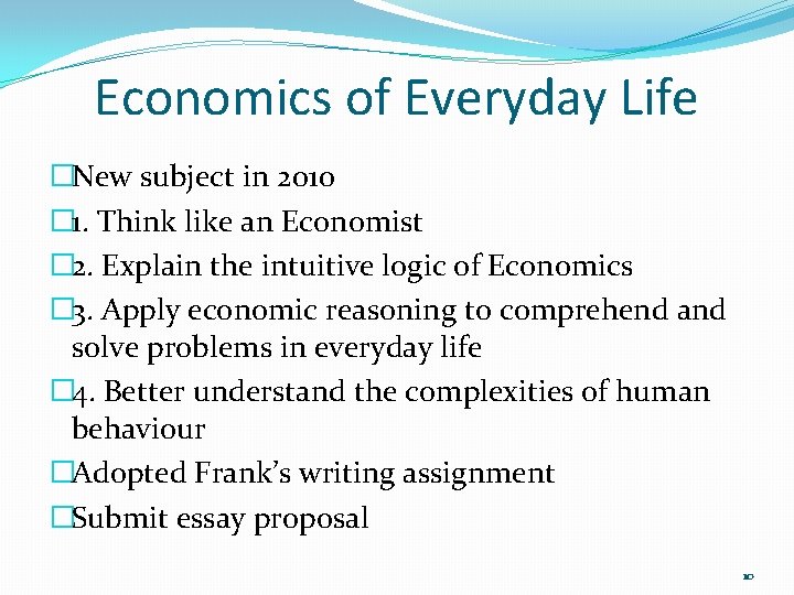 Economics of Everyday Life �New subject in 2010 � 1. Think like an Economist