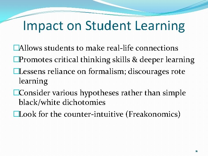 Impact on Student Learning �Allows students to make real-life connections �Promotes critical thinking skills