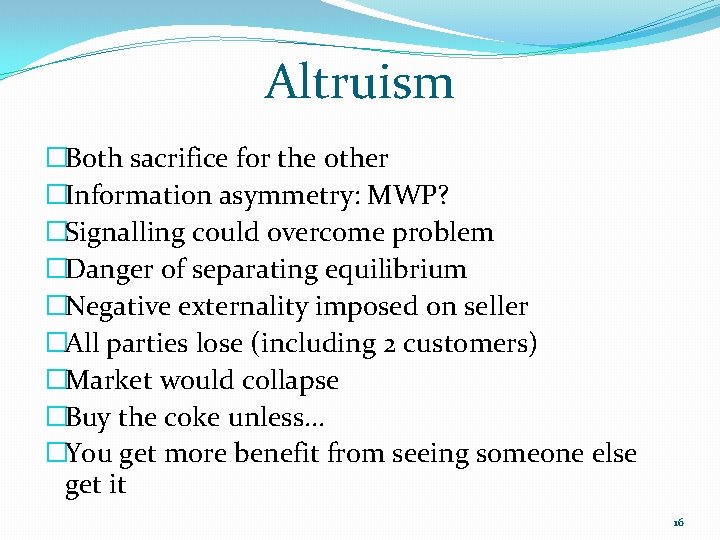 Altruism �Both sacrifice for the other �Information asymmetry: MWP? �Signalling could overcome problem �Danger