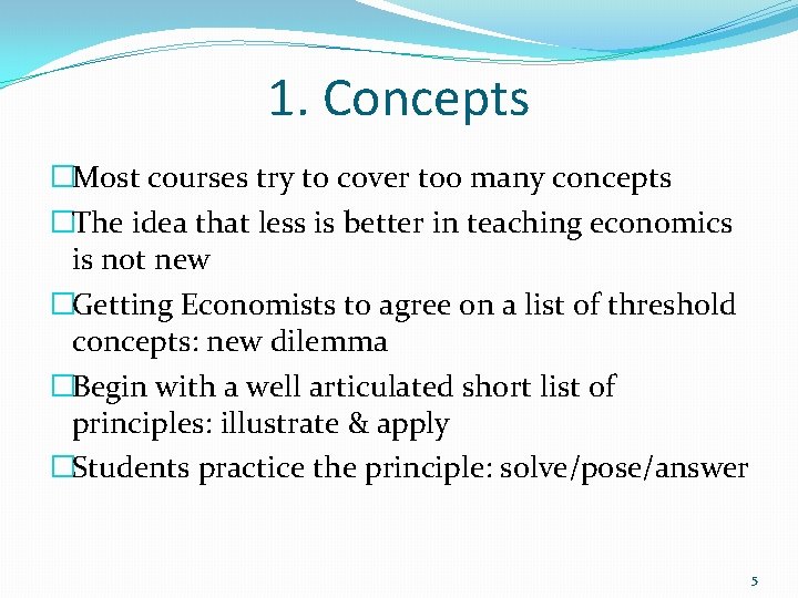 1. Concepts �Most courses try to cover too many concepts �The idea that less