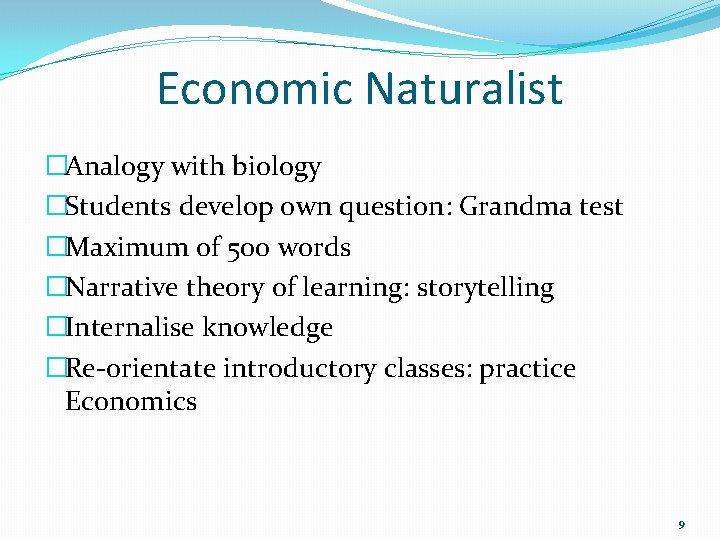 Economic Naturalist �Analogy with biology �Students develop own question: Grandma test �Maximum of 500