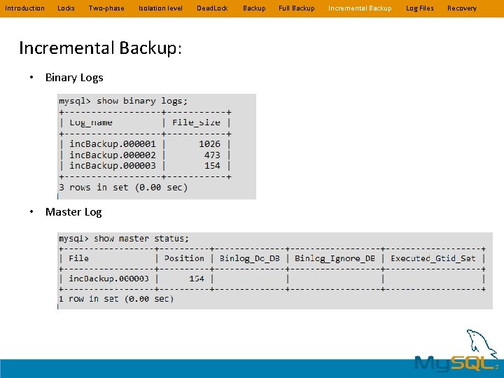 Introduction Locks Two-phase Isolation level Incremental Backup: • Binary Logs • Master Log Dead. Introduction Locks Two-phase Isolation level Incremental Backup: • Binary Logs • Master Log Dead.
