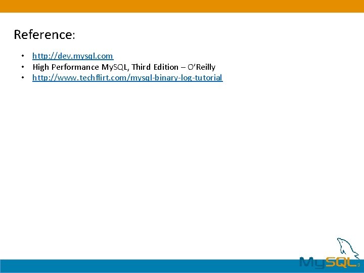 Reference: • http: //dev. mysql. com • High Performance My. SQL, Third Edition – Reference: • http: //dev. mysql. com • High Performance My. SQL, Third Edition –
