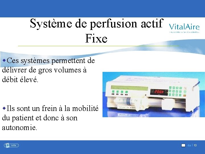 Système de perfusion actif Fixe w. Ces systèmes permettent de délivrer de gros volumes