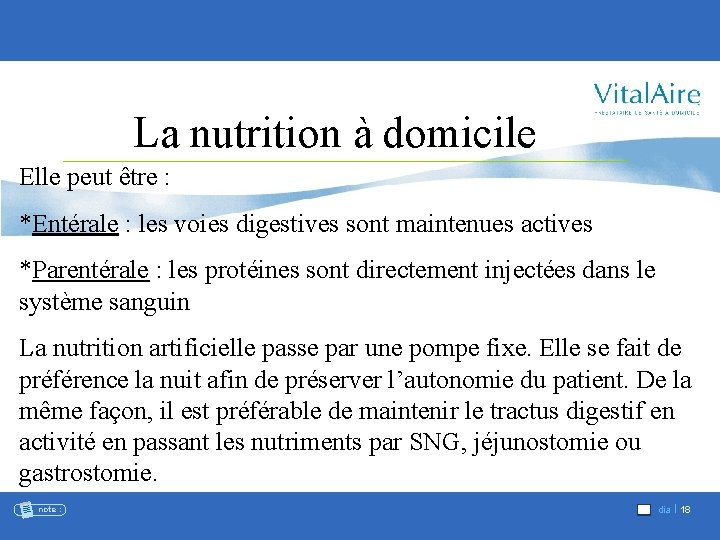 La nutrition à domicile Elle peut être : *Entérale : les voies digestives sont