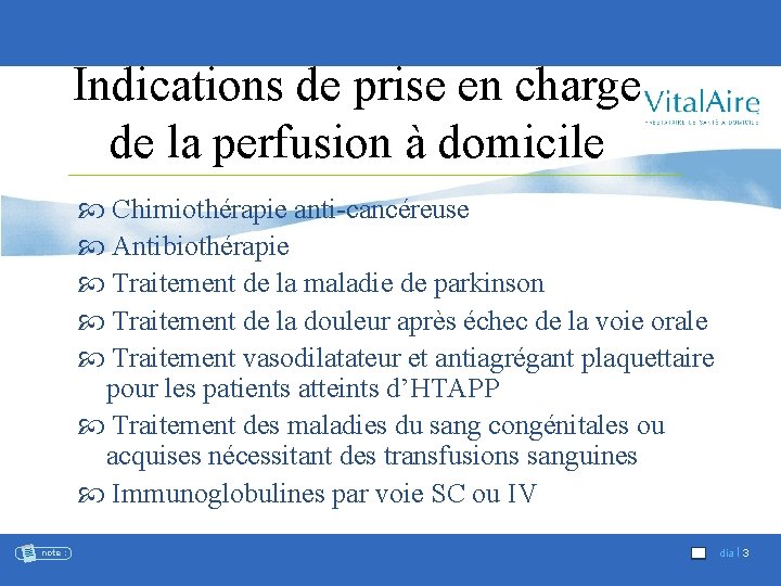 Indications de prise en charge de la perfusion à domicile Chimiothérapie anti-cancéreuse Antibiothérapie Traitement