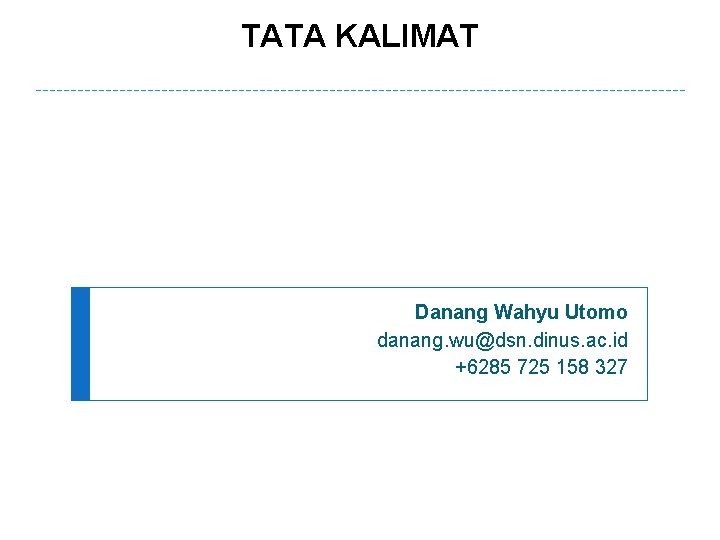 TATA KALIMAT Danang Wahyu Utomo danang. wu@dsn. dinus. ac. id +6285 725 158 327