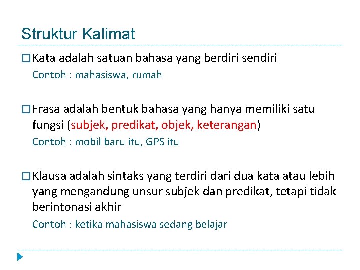 Struktur Kalimat � Kata adalah satuan bahasa yang berdiri sendiri Contoh : mahasiswa, rumah