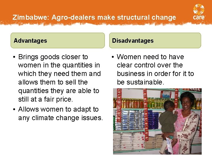 Zimbabwe: Agro-dealers make structural change Advantages Disadvantages • Brings goods closer to women in