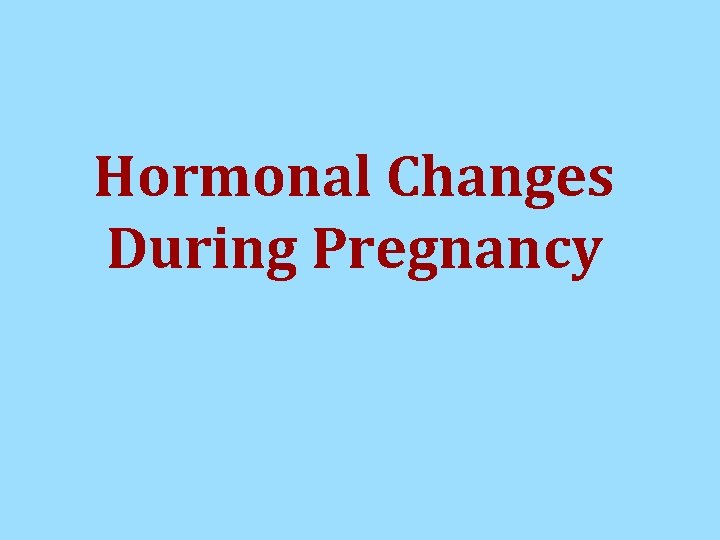 Hormonal Changes During Pregnancy Hormonal Changes During Pregnancy