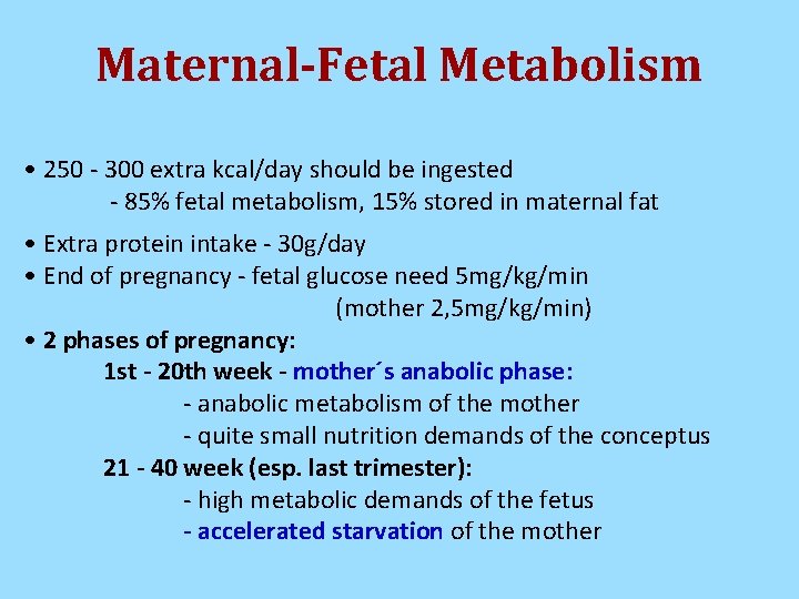 Maternal-Fetal Metabolism • 250 - 300 extra kcal/day should be ingested - 85% fetal Maternal-Fetal Metabolism • 250 - 300 extra kcal/day should be ingested - 85% fetal