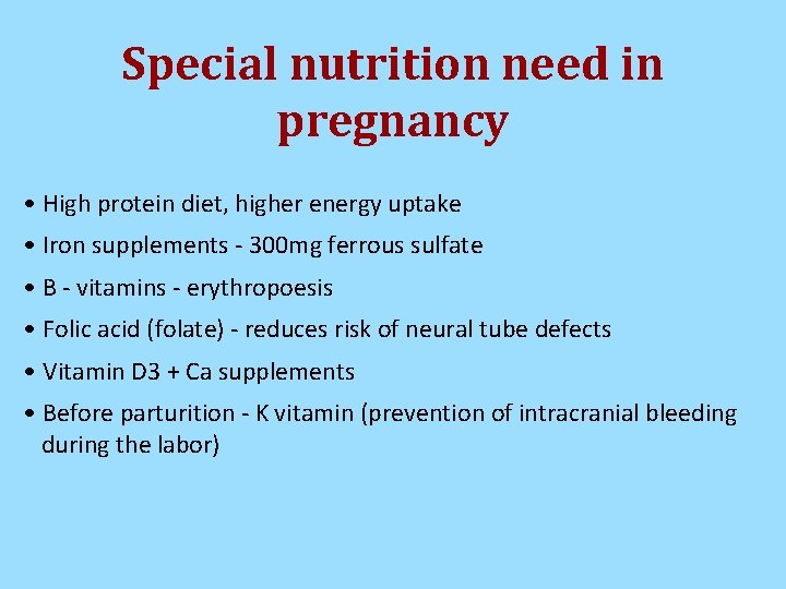 Special nutrition need in pregnancy • High protein diet, higher energy uptake • Iron Special nutrition need in pregnancy • High protein diet, higher energy uptake • Iron