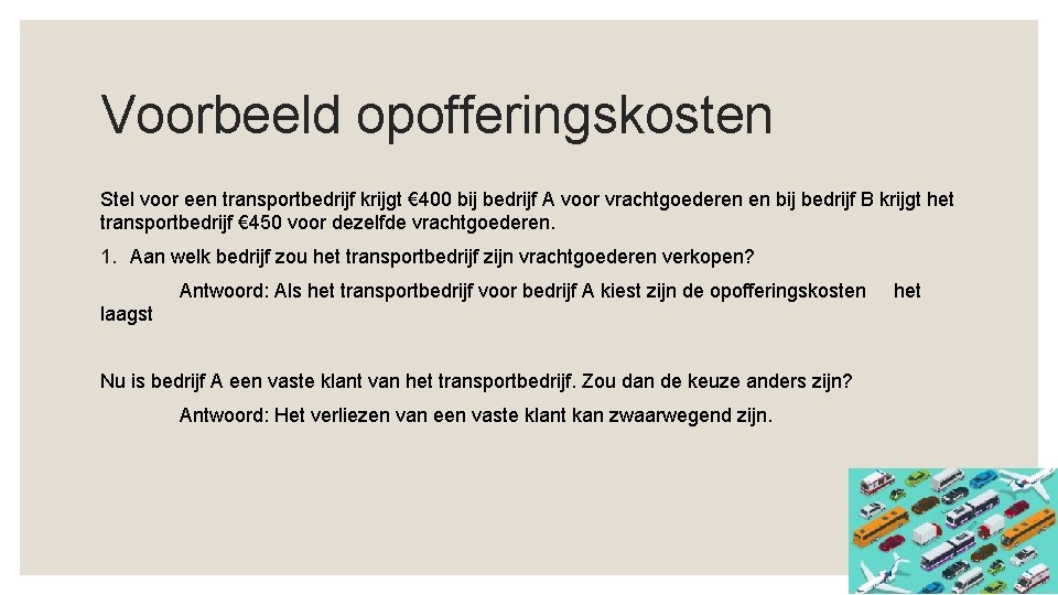 Voorbeeld opofferingskosten Stel voor een transportbedrijf krijgt € 400 bij bedrijf A voor vrachtgoederen