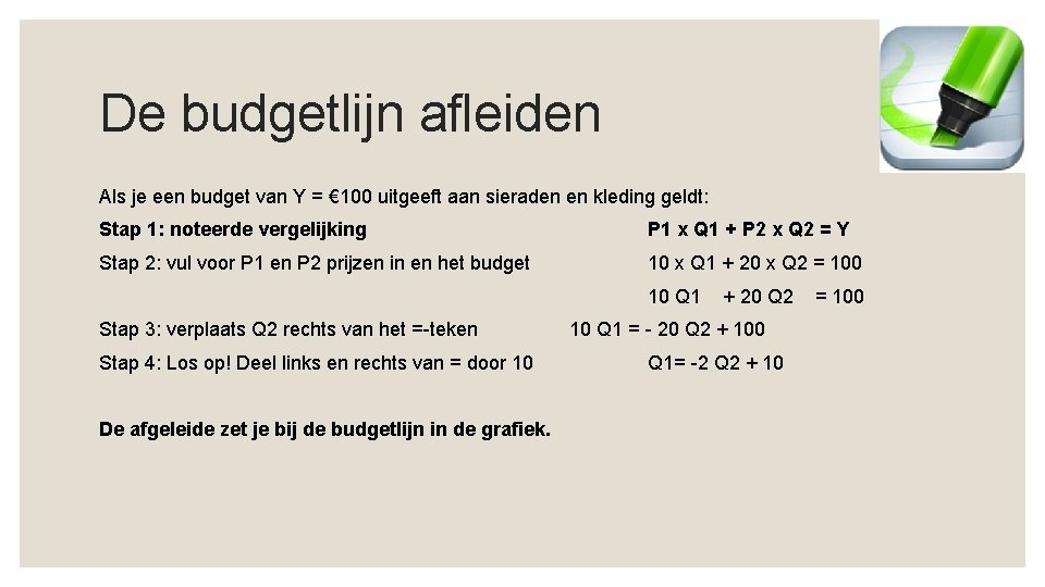 De budgetlijn afleiden Als je een budget van Y = € 100 uitgeeft aan