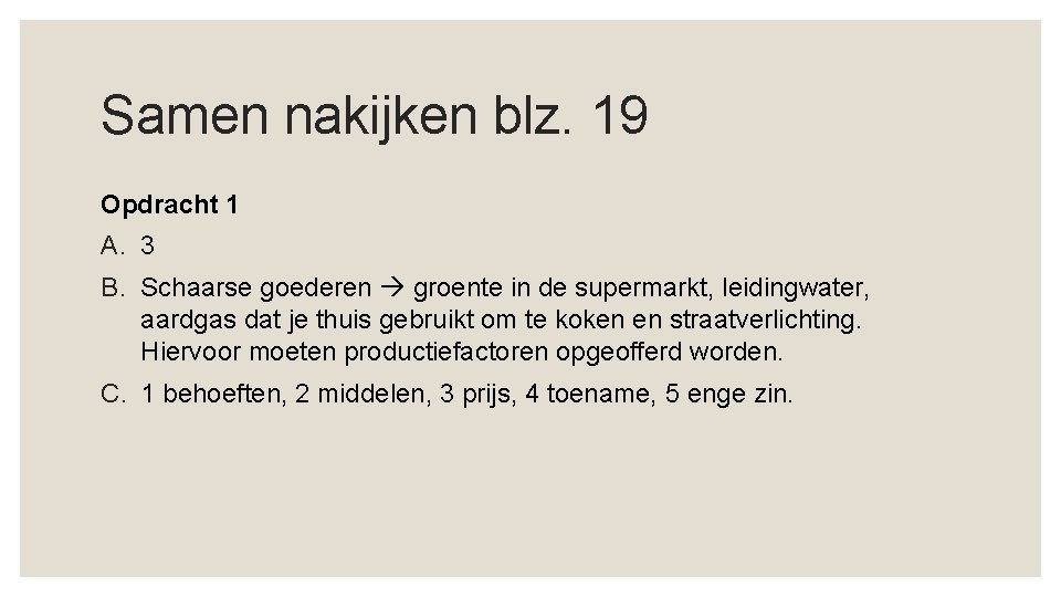 Samen nakijken blz. 19 Opdracht 1 A. 3 B. Schaarse goederen groente in de