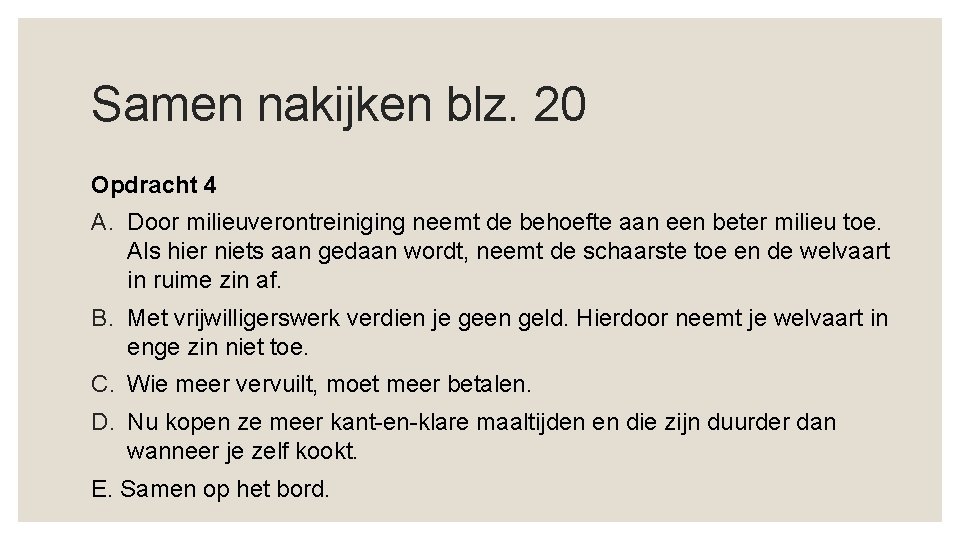 Samen nakijken blz. 20 Opdracht 4 A. Door milieuverontreiniging neemt de behoefte aan een