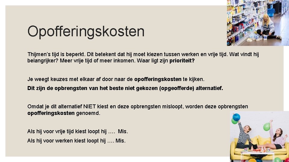 Opofferingskosten Thijmen’s tijd is beperkt. Dit betekent dat hij moet kiezen tussen werken en