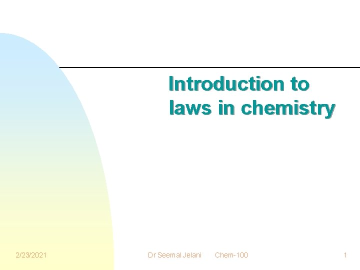 Introduction to laws in chemistry 2/23/2021 Dr Seemal Jelani Chem-100 1 