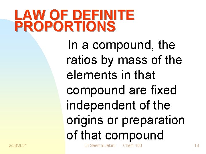 LAW OF DEFINITE PROPORTIONS In a compound, the ratios by mass of the elements