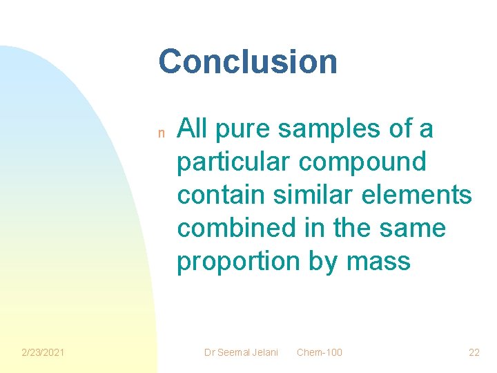 Conclusion n 2/23/2021 All pure samples of a particular compound contain similar elements combined
